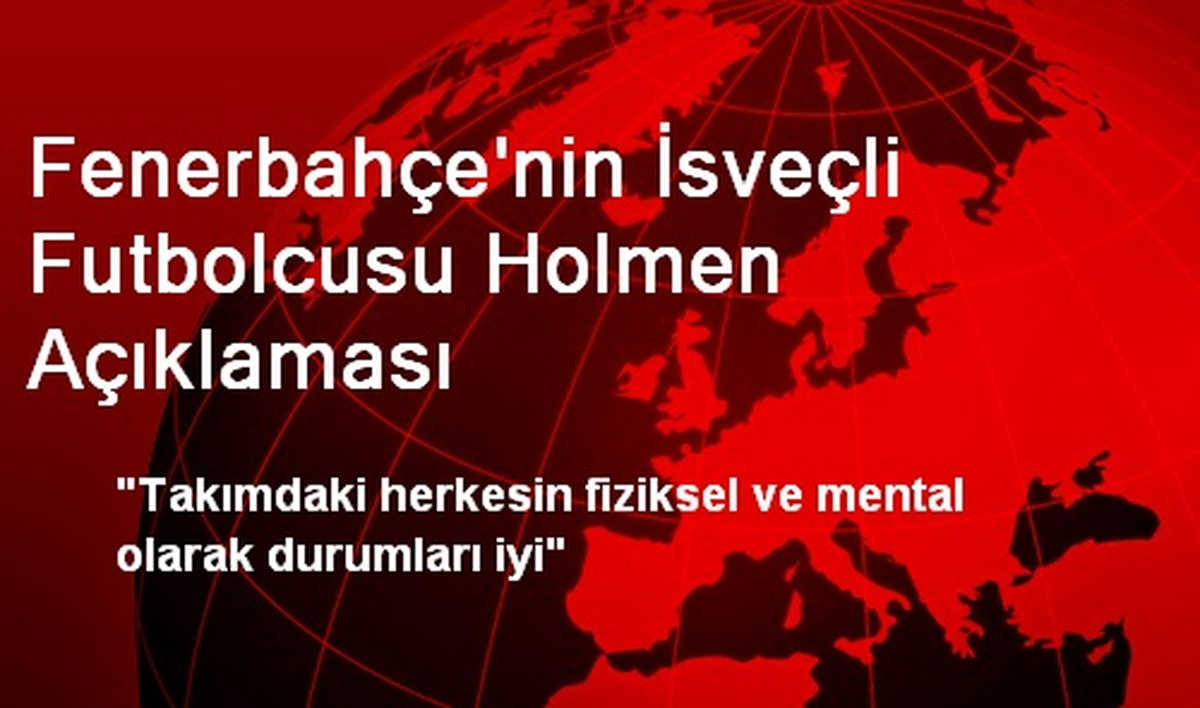 Fenerbahçe\'nin İsveçli Futbolcusu Holmen Açıklaması