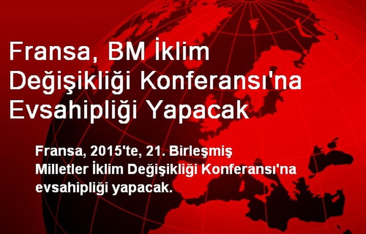 Fransa, BM İklim Değişikliği Konferansı\'na Evsahipliği Yapacak