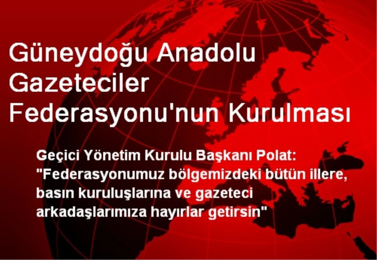 Güneydoğu Anadolu Gazeteciler Federasyonu\'nun Kurulması