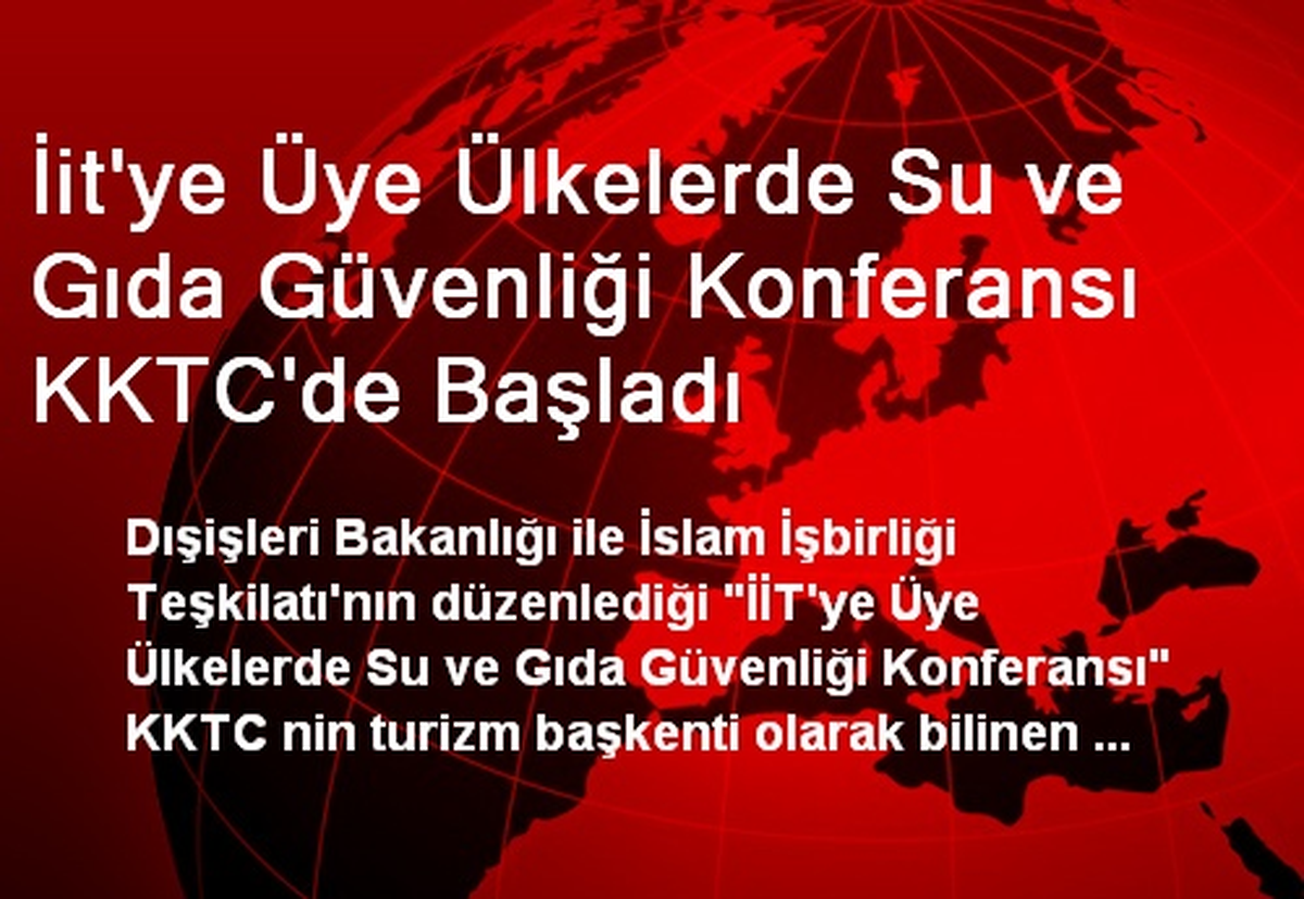 İit\'ye Üye Ülkelerde Su ve Gıda Güvenliği Konferansı KKTC\'de Başladı