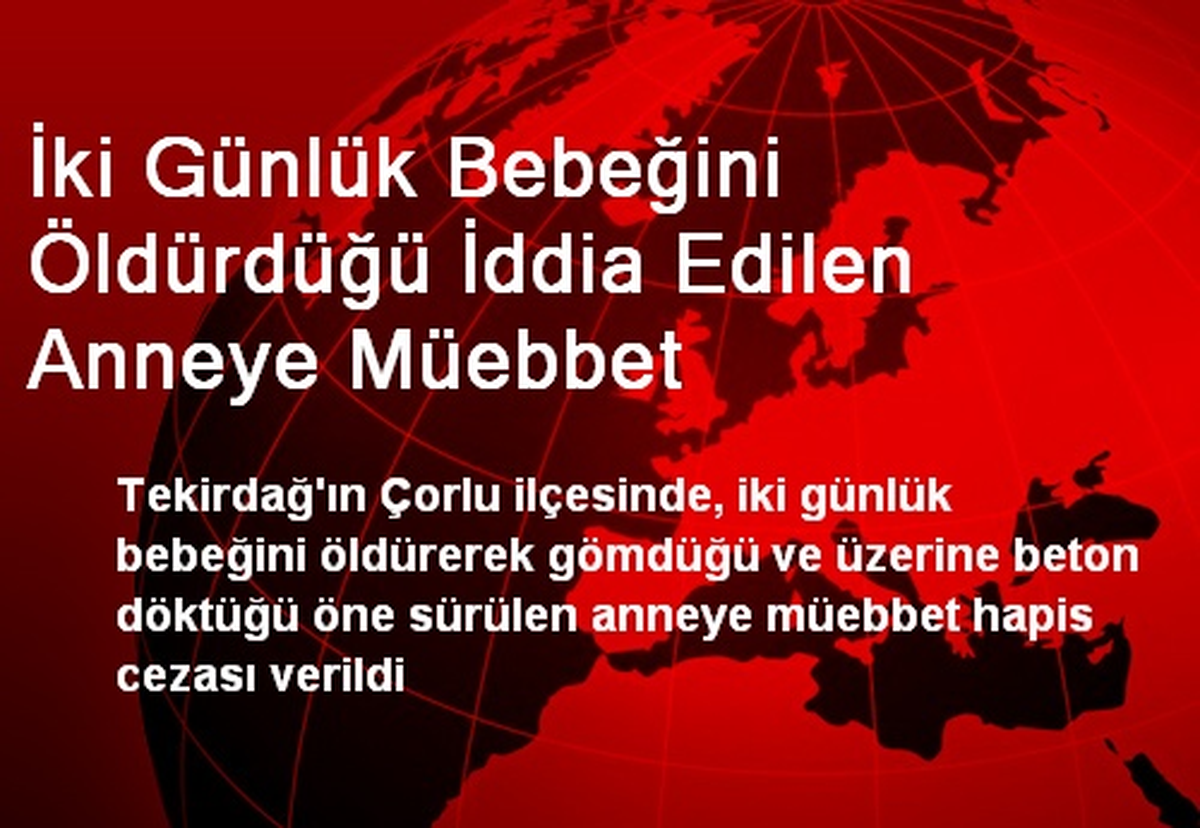 Bebeğini Öldürdüğü İddia Edilen Anneye Müebbet Verildi