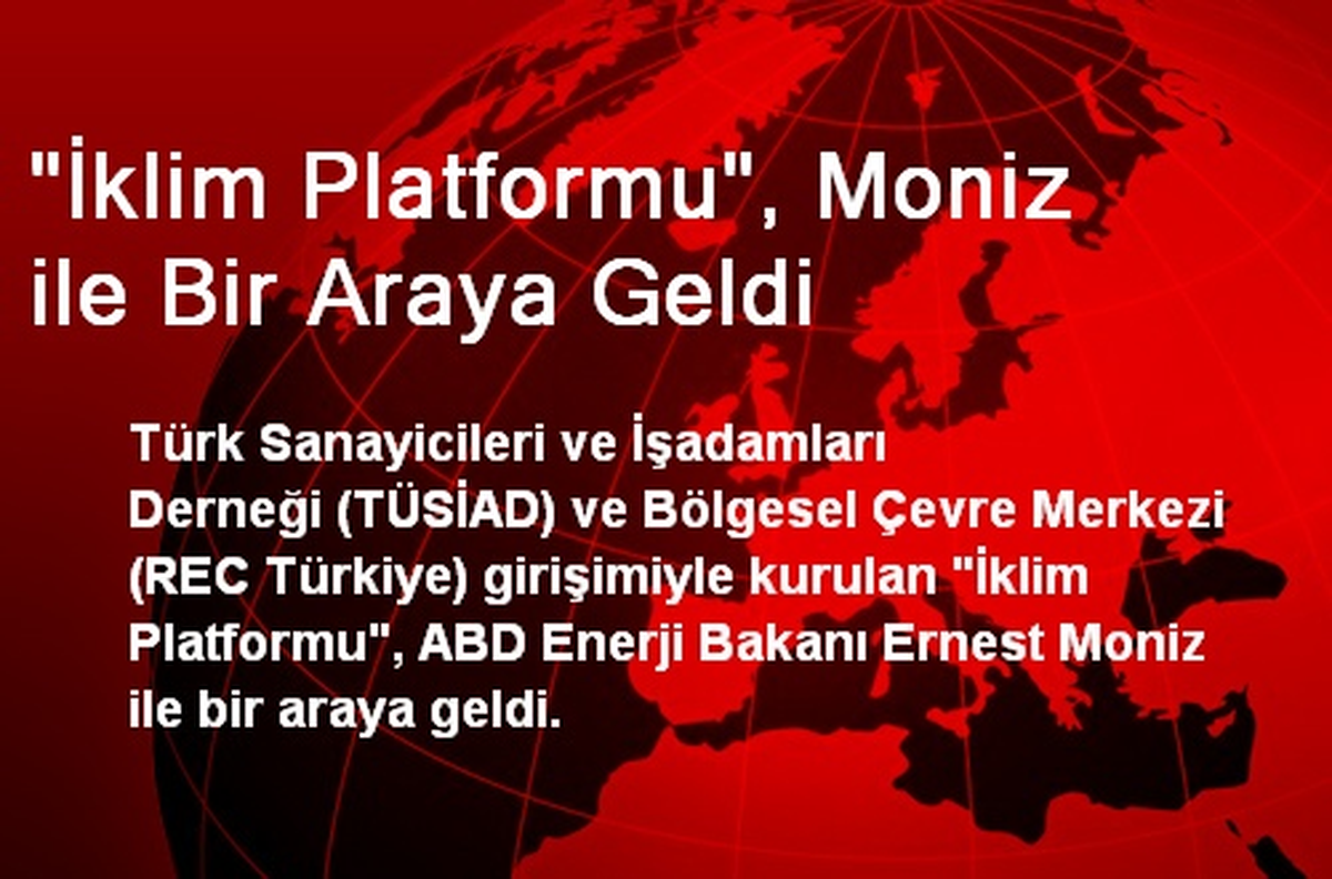 İklim Platformu, ABD Enerji Bakanı Moniz İle Bir Araya Geldi