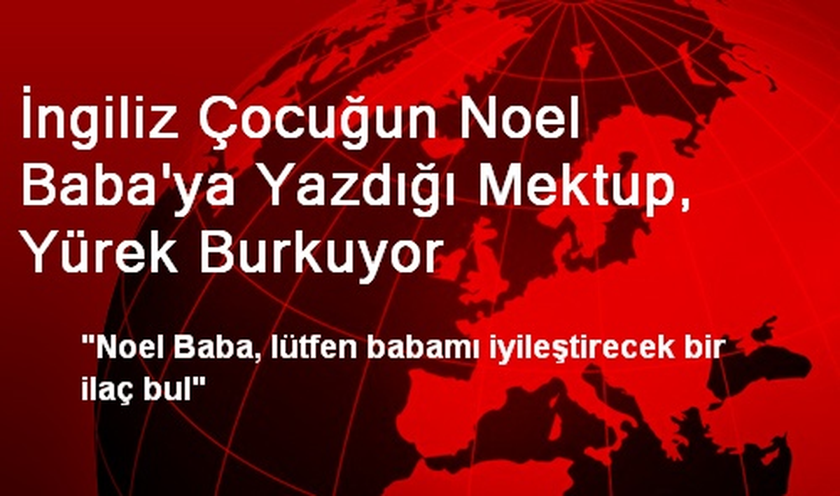 İngiliz Çocuğun Noel Baba\'ya Yazdığı Mektup, Yürek Burkuyor