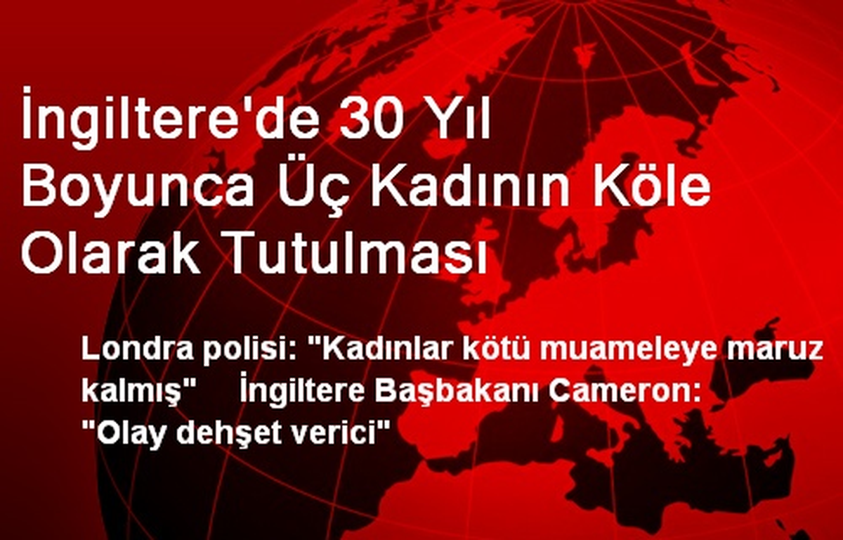 Londra 3 Kadının 30 Yıldır Köle Olarak Tutulmasını Konuşuyor