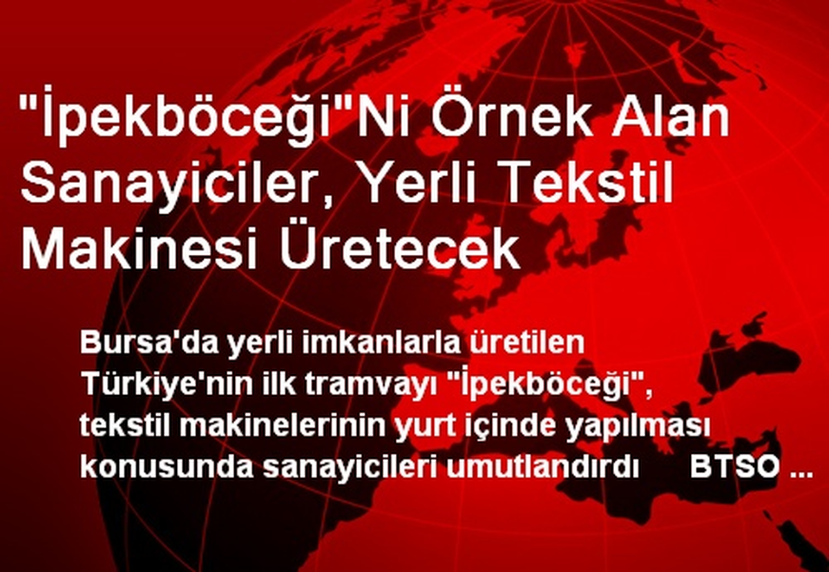 "İpekböceği"Ni Örnek Alan Sanayiciler, Yerli Tekstil Makinesi Üretecek