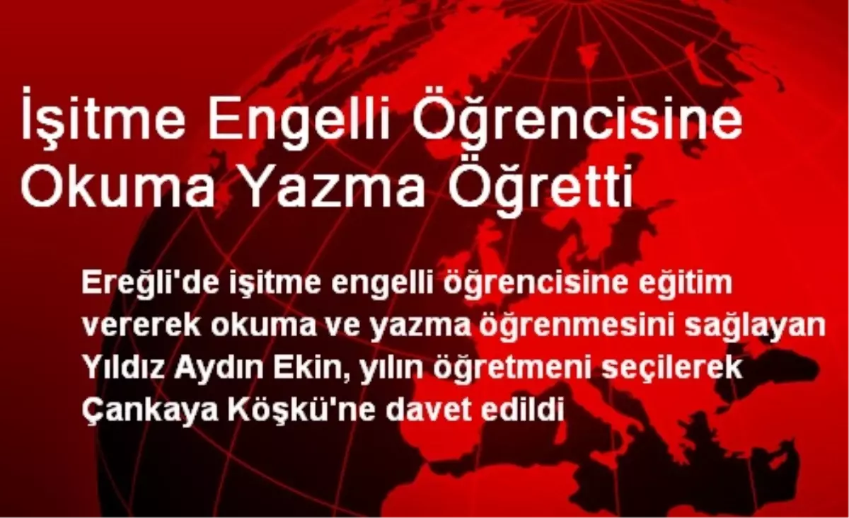 İşitme Engelli Öğrencisine Okuma Yazma Öğretti