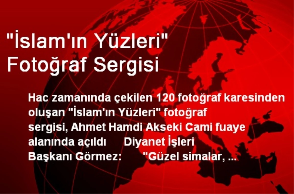 Ankara\'da İslam\'ın Yüzleri Fotoğraf Sergisi Açıldı