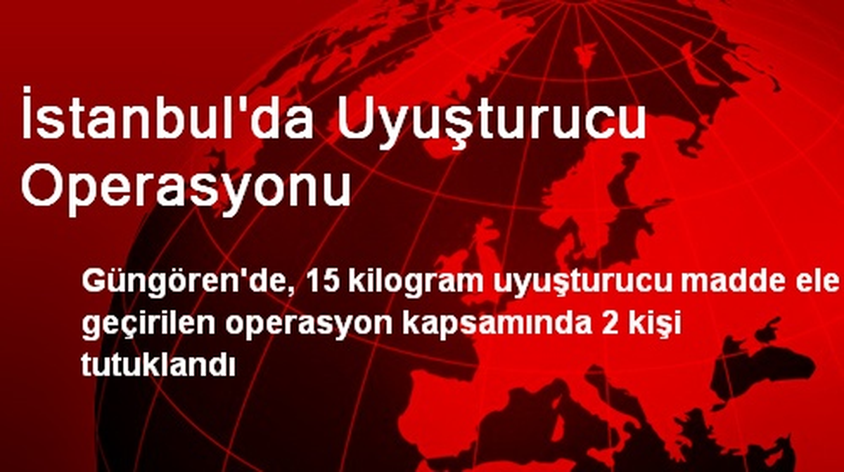 İstanbul\'da Uyuşturucu Operasyonu