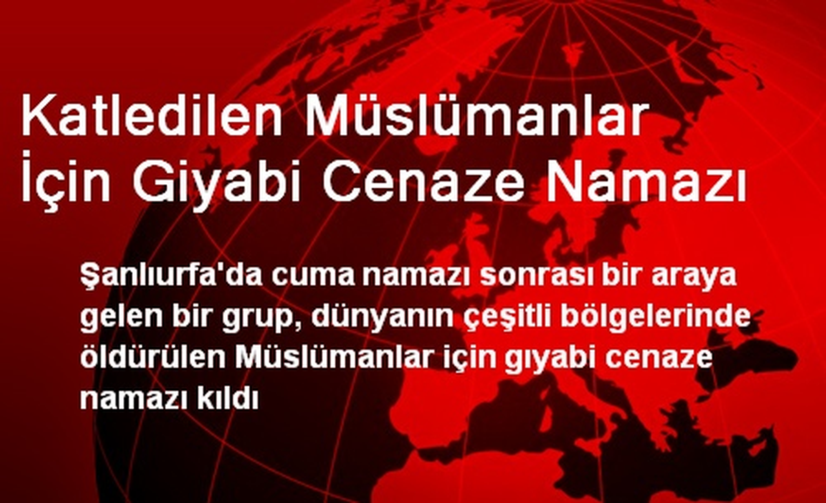 Katledilen Müslümanlar İçin Giyabi Cenaze Namazı