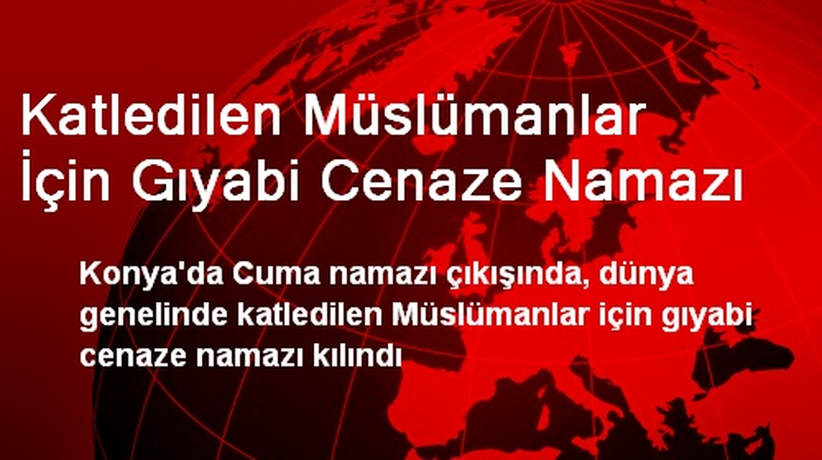 Katledilen Müslümanlar İçin Gıyabi Cenaze Namazı