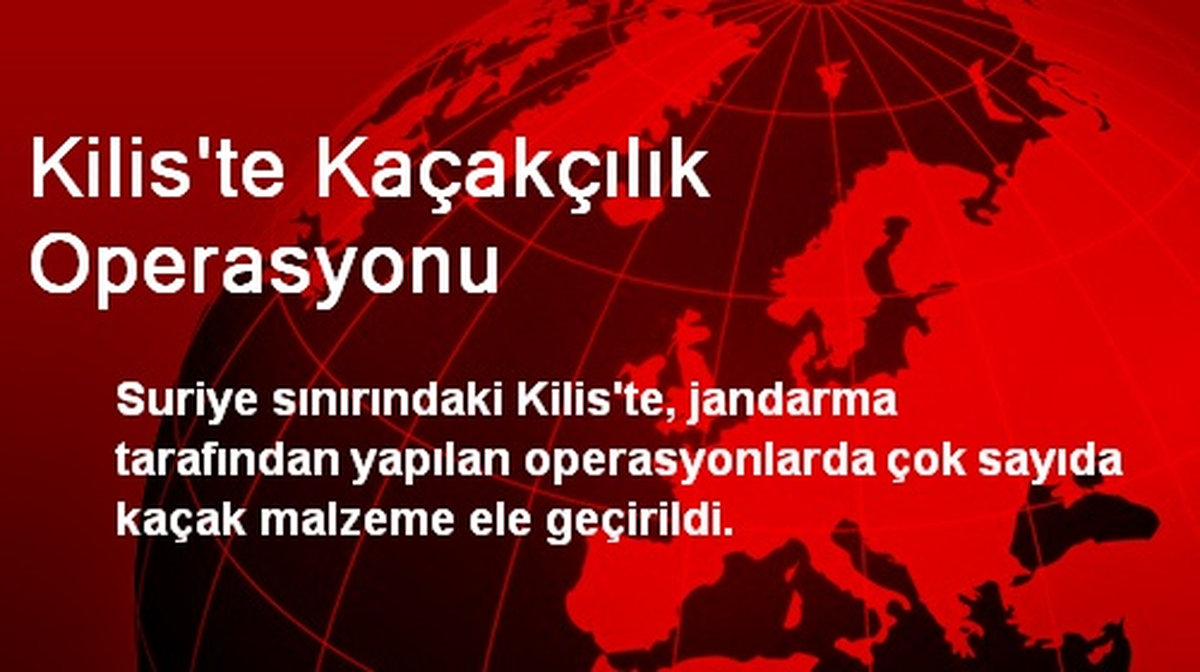 Kilis\'te Kaçakçılık Operasyonu