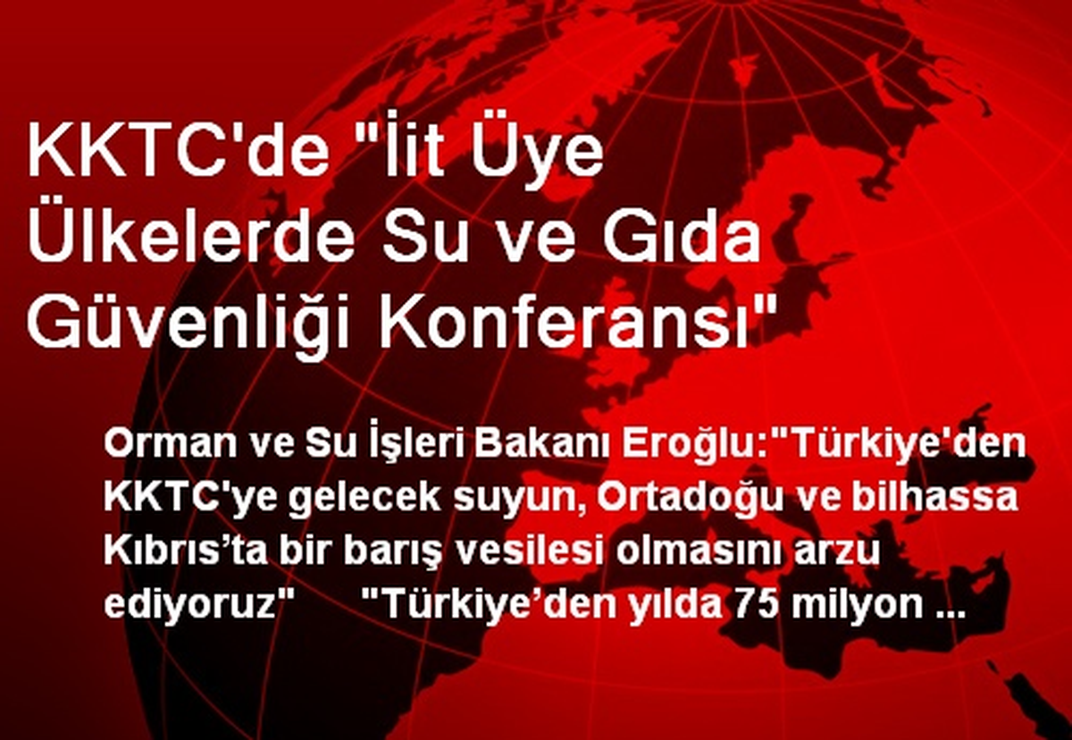 KKTC\'de "İit Üye Ülkelerde Su ve Gıda Güvenliği Konferansı"