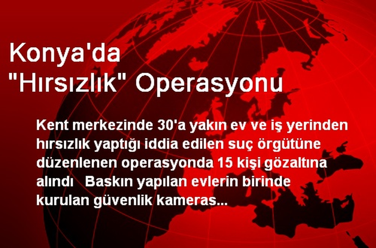 Konya\'da "Hırsızlık" Operasyonu