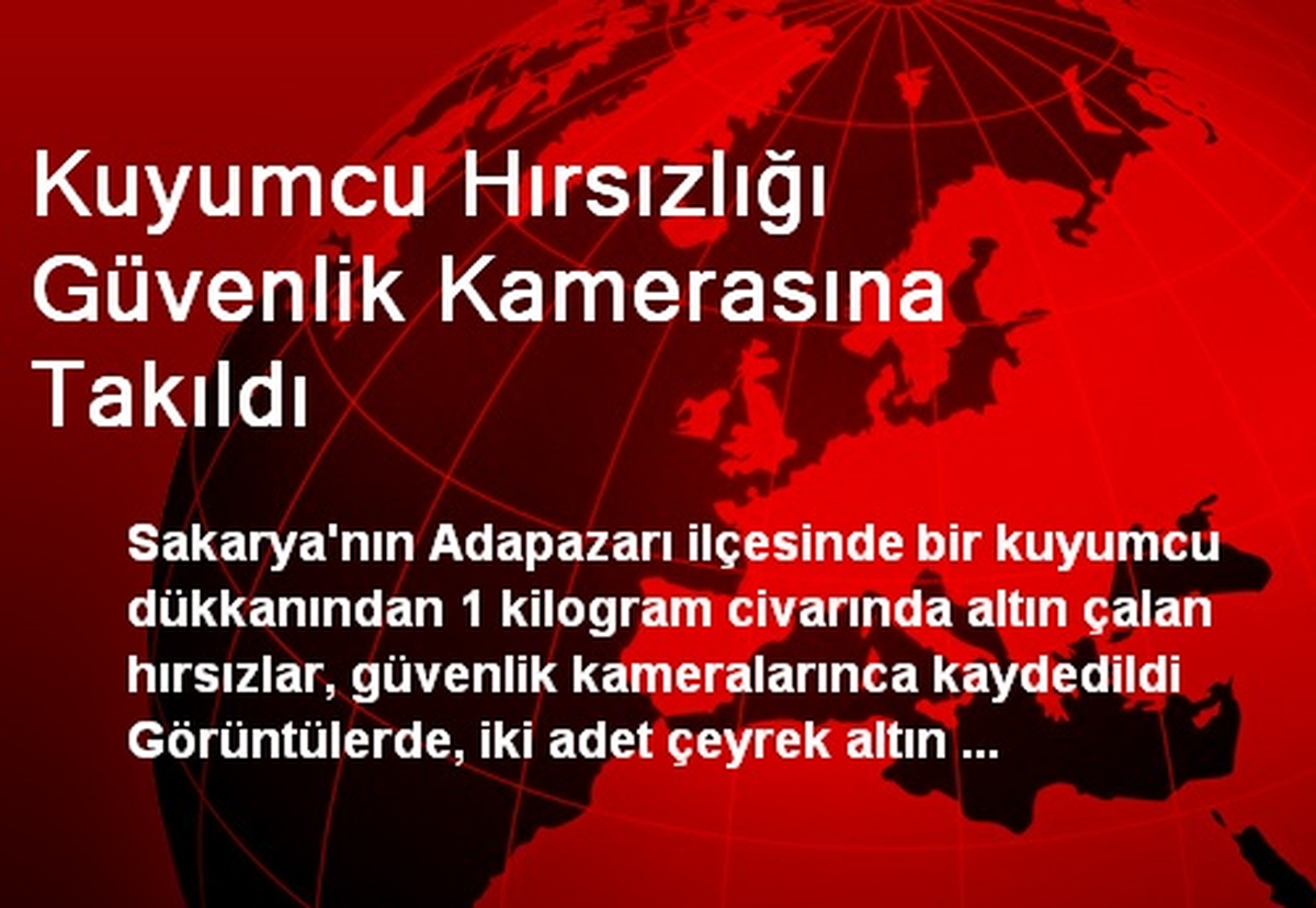 Kuyumcu Hırsızlığı Güvenlik Kamerasına Takıldı