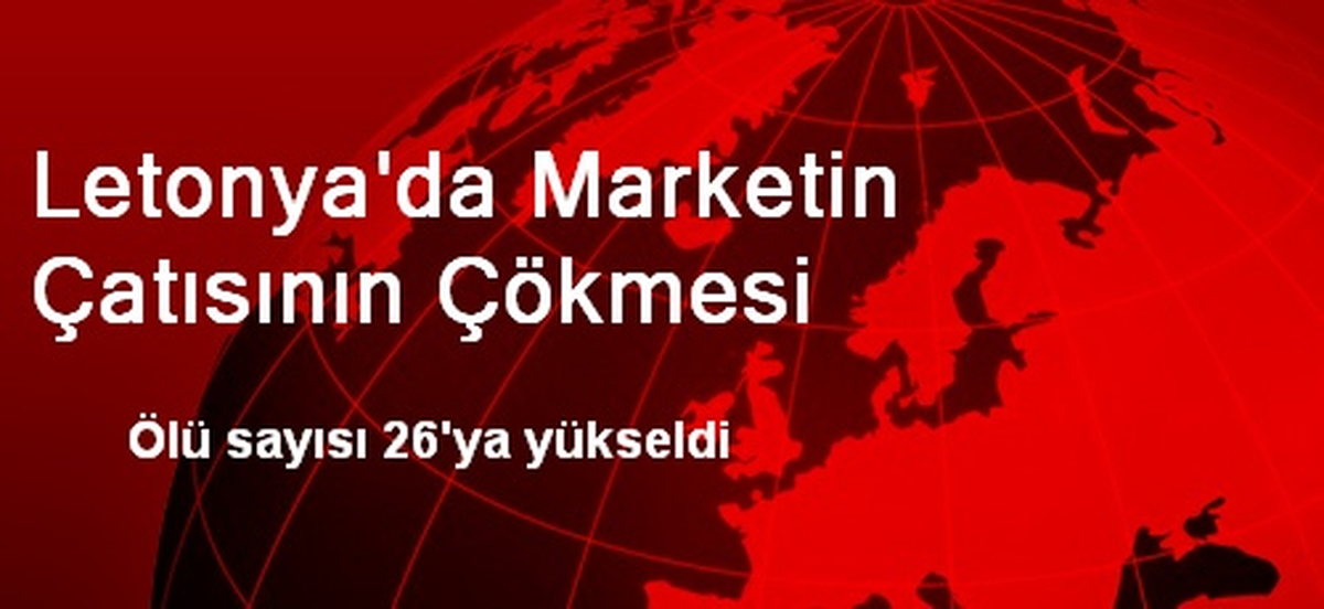 Letonya\'da Ölü Sayısı 26\'ya Yükseldi