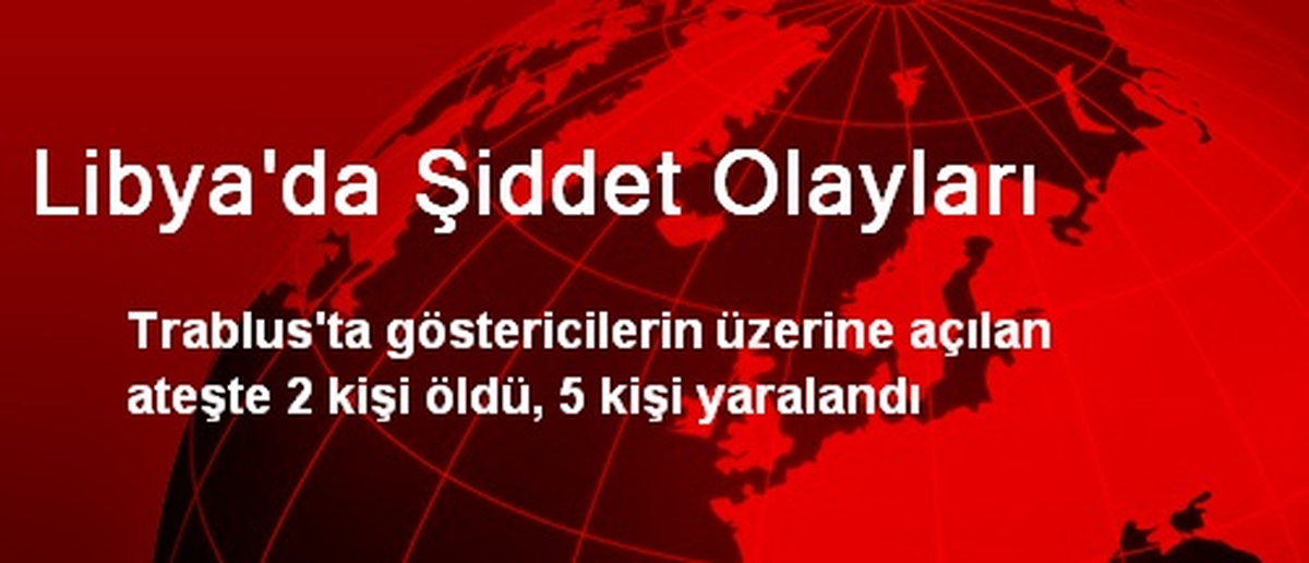 Trablus\'ta Göstericilerin Üzerine Ateş Açıldı: 2 Ölü