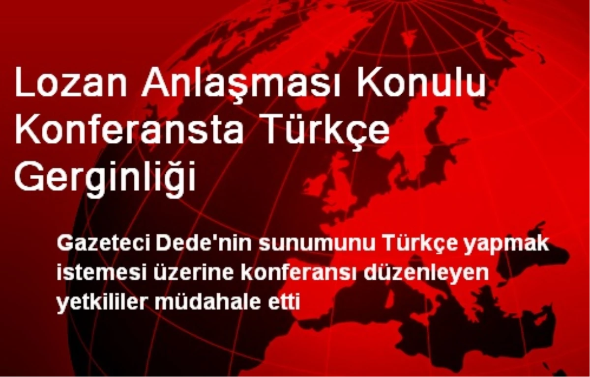 Lozan Anlaşması Konulu Konferansta Türkçe Gerginliği