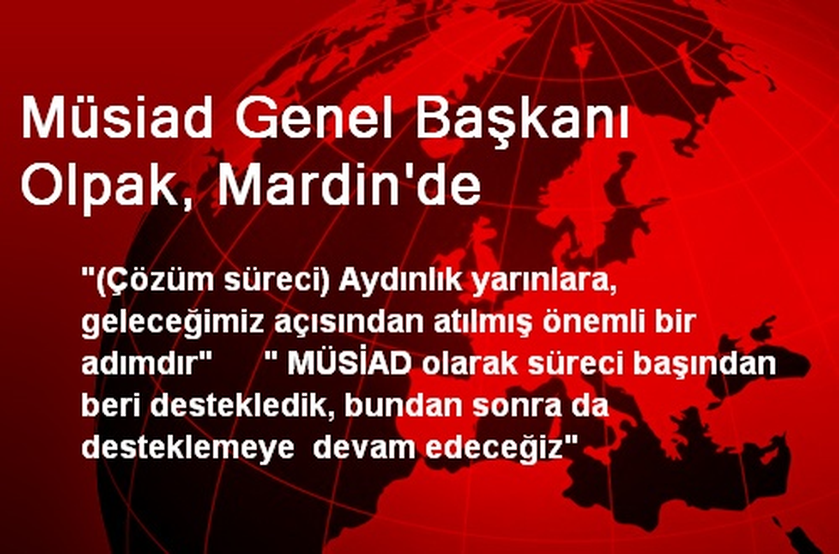 Müsiad Genel Başkanı Olpak, Mardin\'de