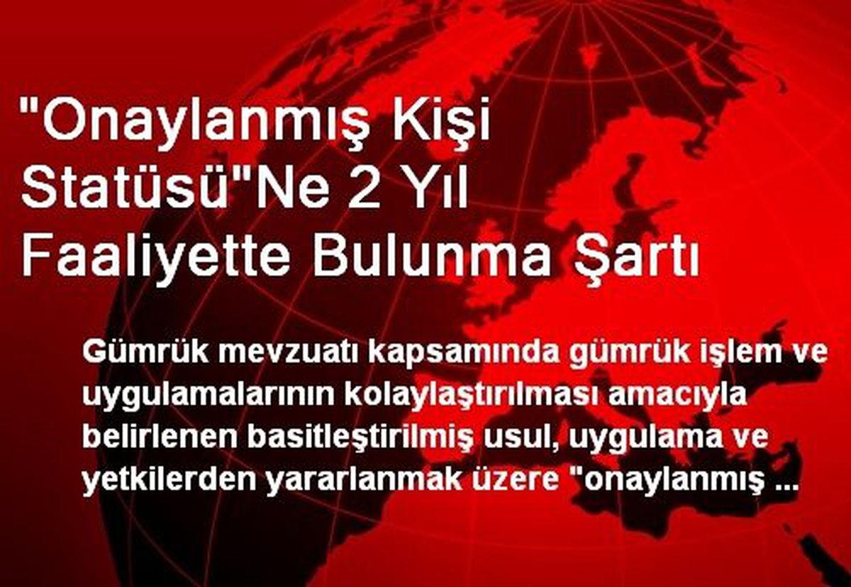 "Onaylanmış Kişi Statüsü"Ne 2 Yıl Faaliyette Bulunma Şartı