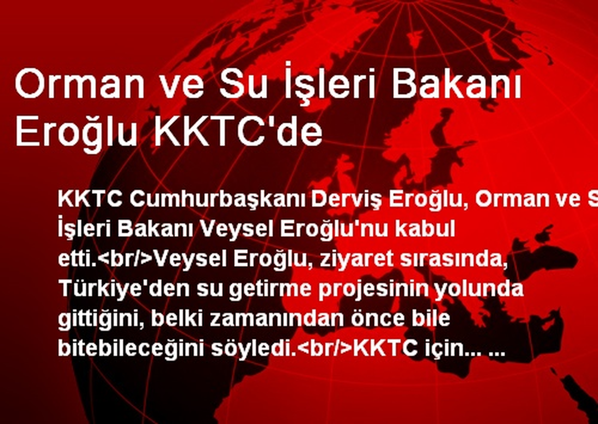 Orman ve Su İşleri Bakanı Eroğlu KKTC\'de