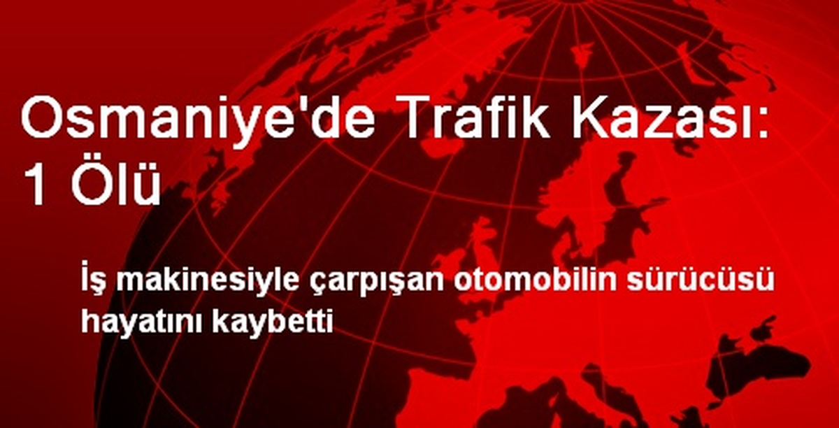 Osmaniye\'de Trafik Kazası: 1 Ölü