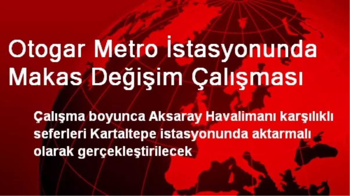 Otogar Metro İstasyonunda Makas Değişim Çalışması