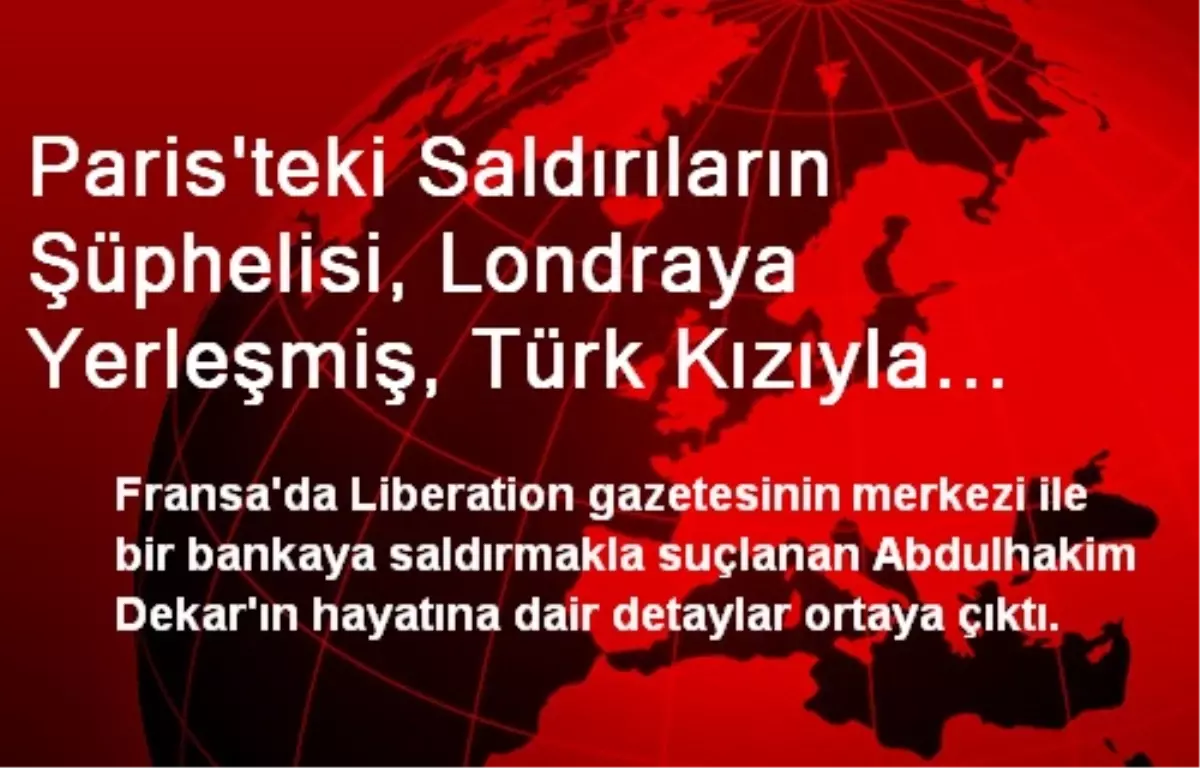 Paris\'teki Saldırıların Şüphelisi, Londraya Yerleşmiş, Türk Kızıyla Evlenmiş