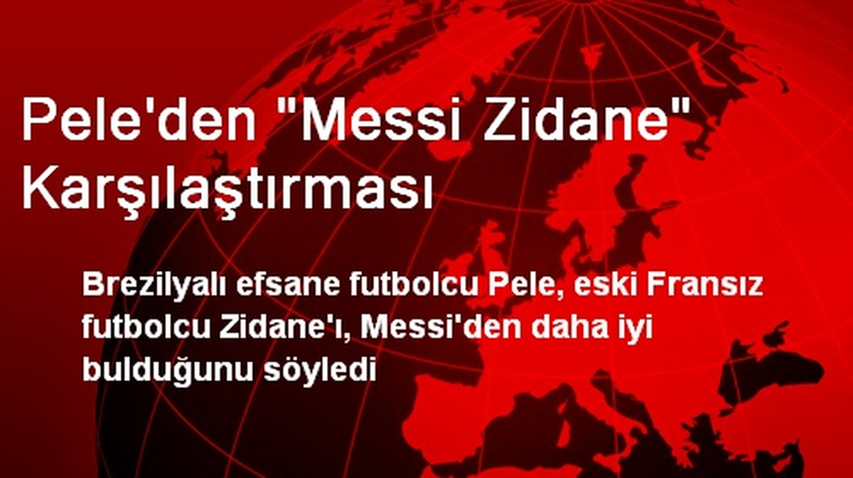 Pele\'den "Messi Zidane" Karşılaştırması