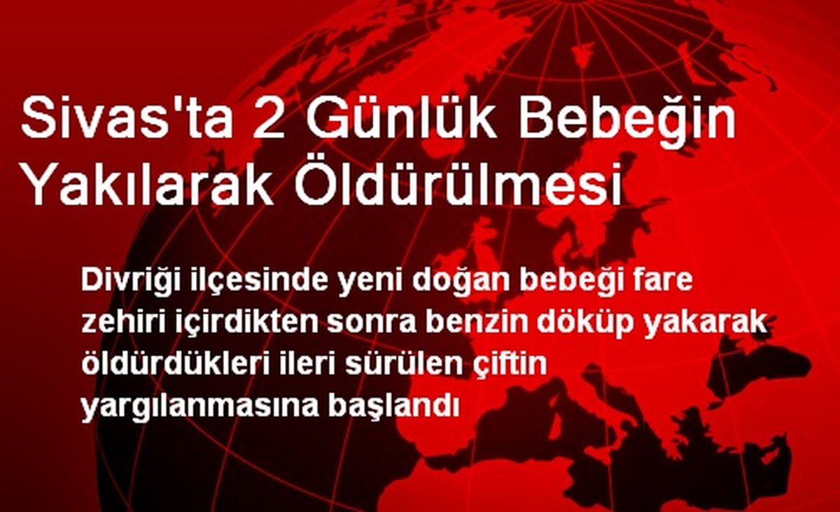 Sivas\'ta 2 Günlük Bebeğin Yakılarak Öldürülmesi