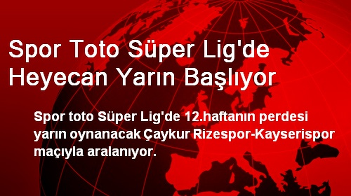 Spor Toto Süper Lig\'de Heyecan Yarın Başlıyor