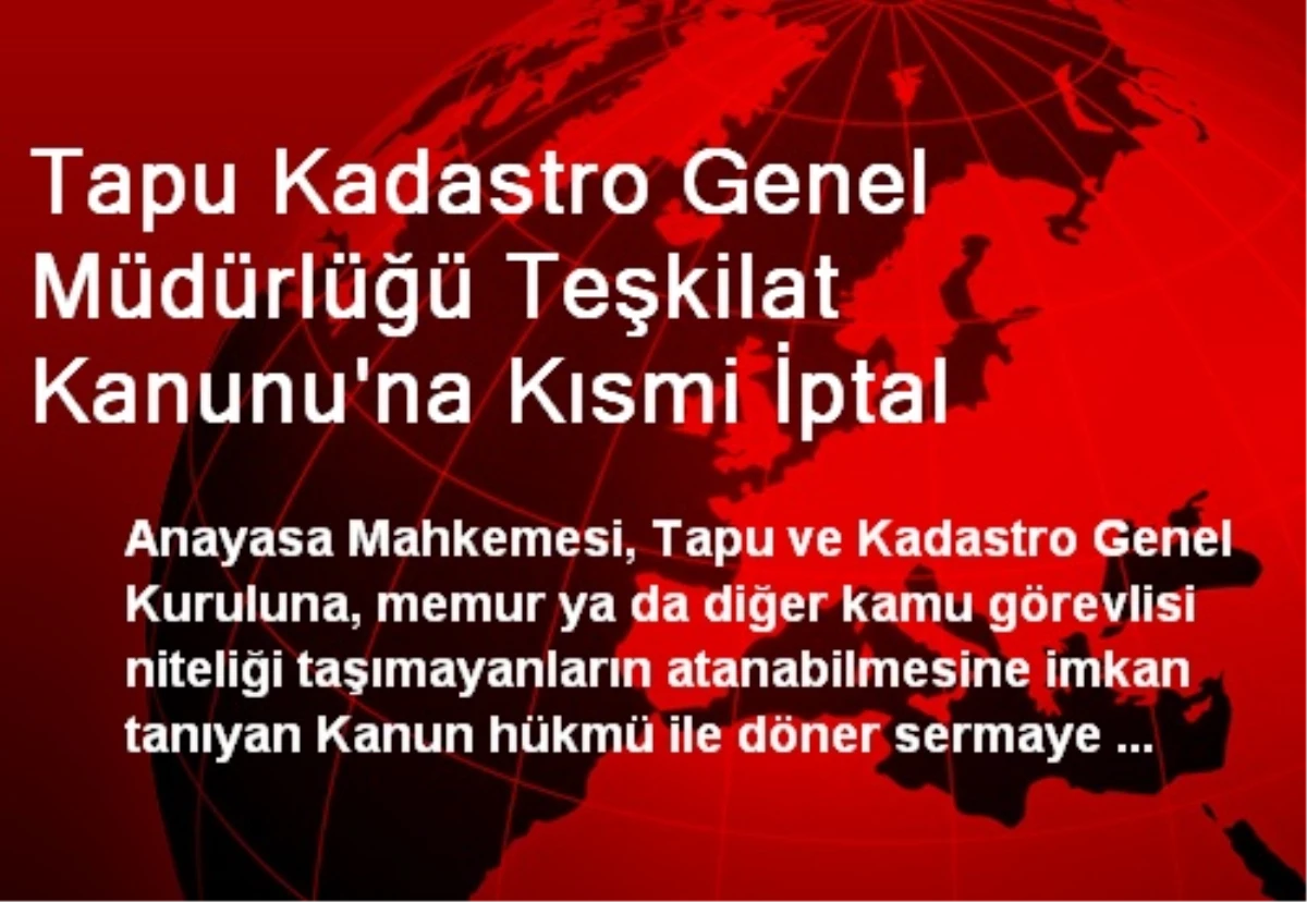Tapu Kadastro Genel Müdürlüğü Teşkilat Kanunu\'na Kısmi İptal