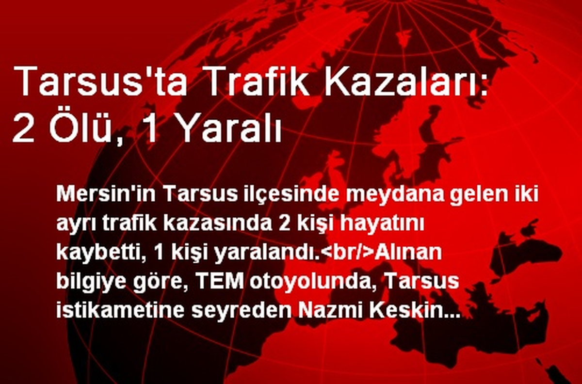 Tarsus\'ta Trafik Kazaları: 2 Ölü, 1 Yaralı