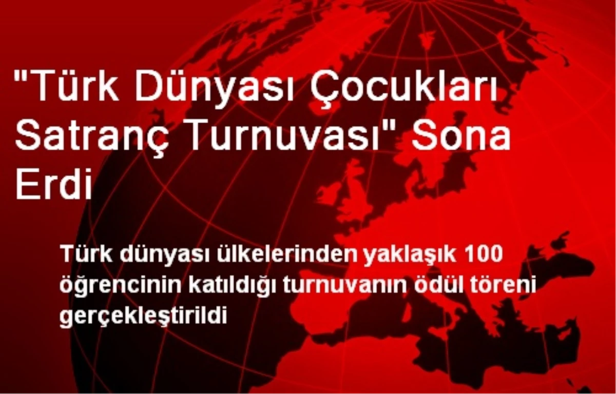 "Türk Dünyası Çocukları Satranç Turnuvası" Sona Erdi