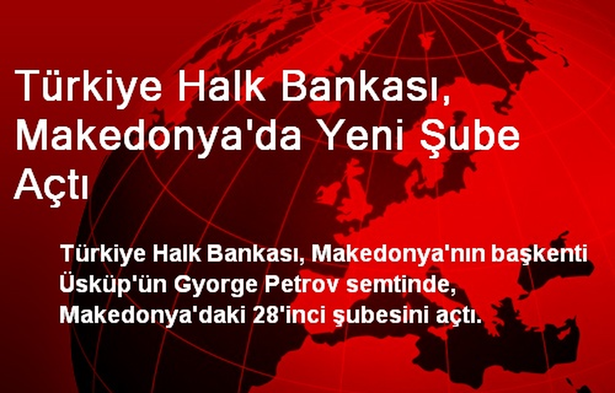 Türkiye Halk Bankası, Makedonya\'da Yeni Şube Açtı