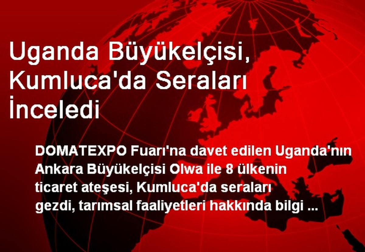Uganda Büyükelçisi, Kumluca\'da Seraları İnceledi