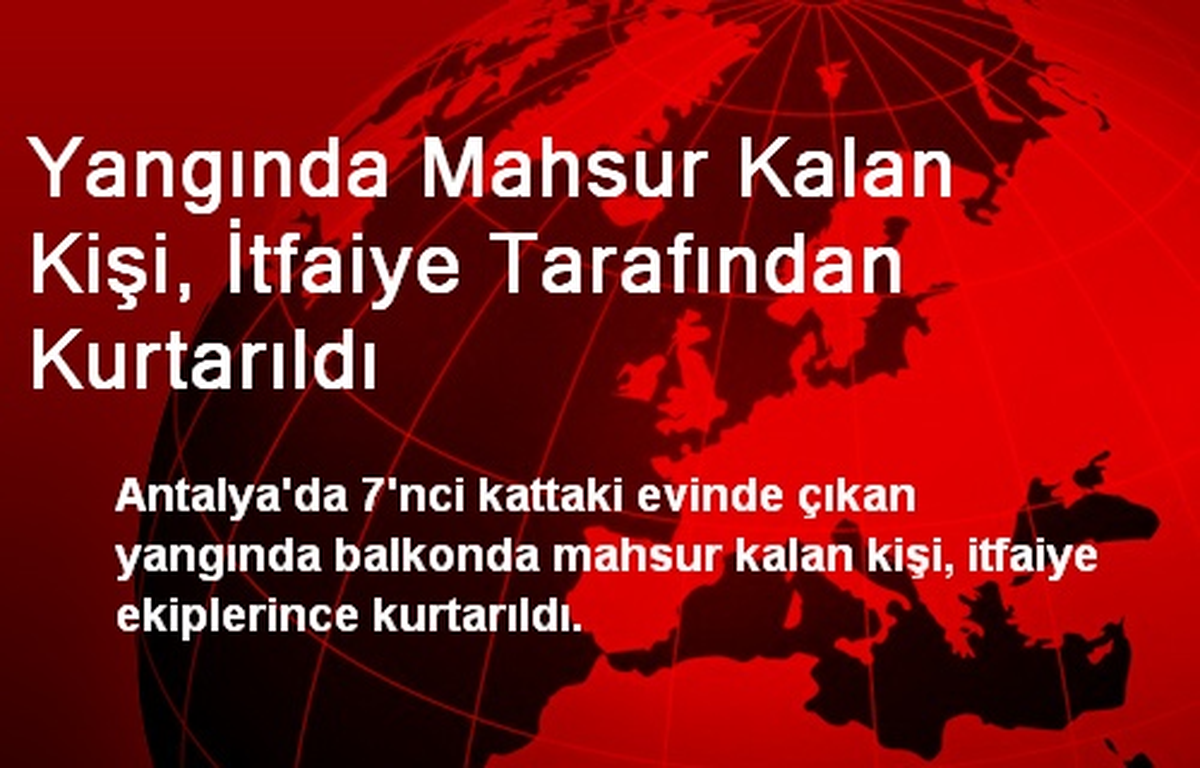 Yangında Mahsur Kalan Kişi, İtfaiye Tarafından Kurtarıldı