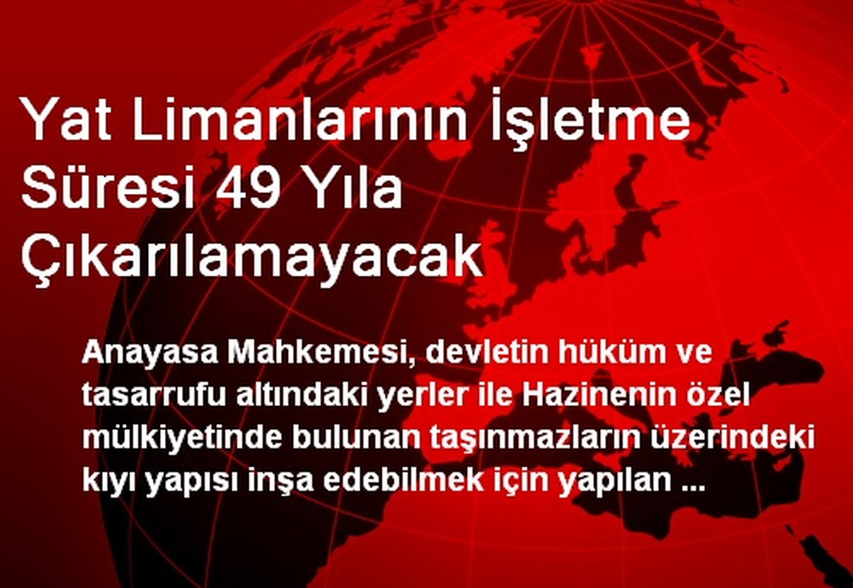 Yat Limanlarının İşletme Süresi 49 Yıla Çıkarılamayacak