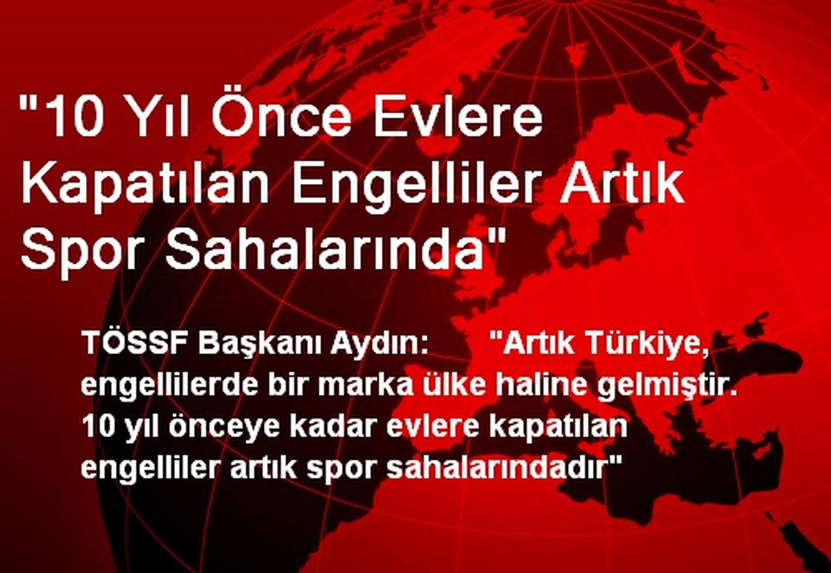"10 Yıl Önce Evlere Kapatılan Engelliler Artık Spor Sahalarında"