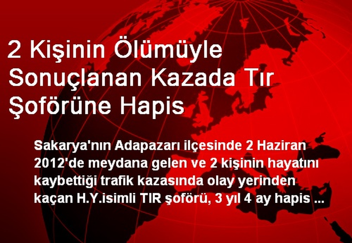 2 Kişinin Ölümüyle Sonuçlanan Kazada Tır Şoförüne Hapis