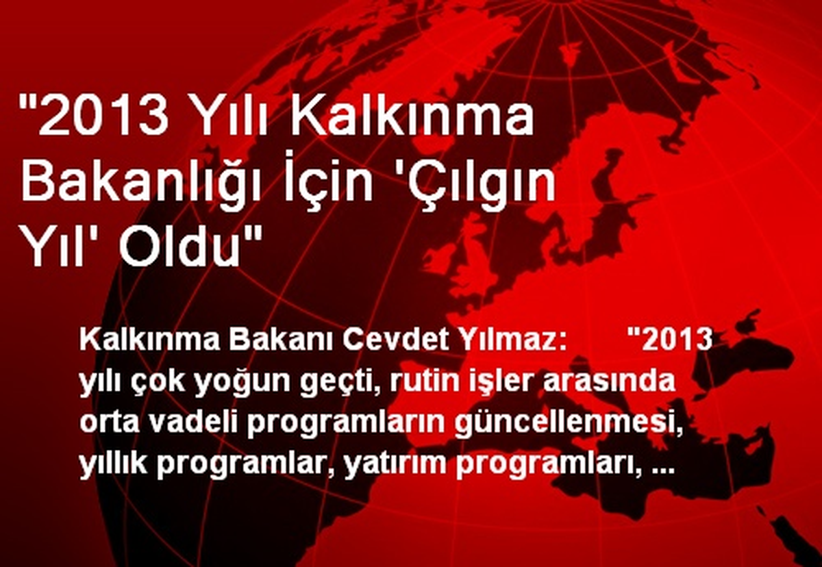 "2013 Yılı Kalkınma Bakanlığı İçin \'Çılgın Yıl\' Oldu"