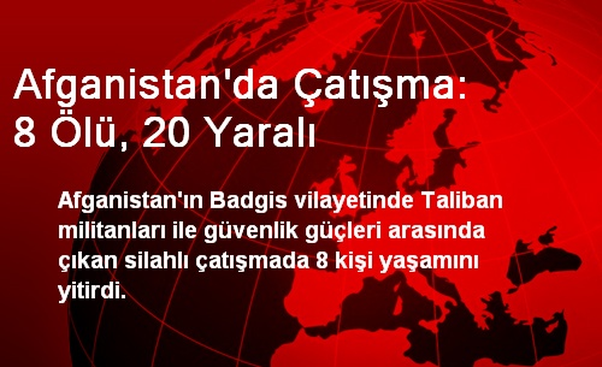 Afganistan\'da Çatışma: 8 Ölü, 20 Yaralı