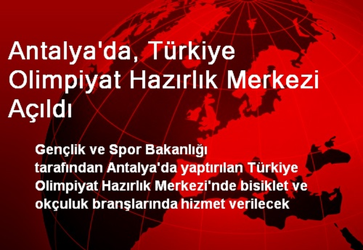Antalya\'da, Türkiye Olimpiyat Hazırlık Merkezi Açıldı