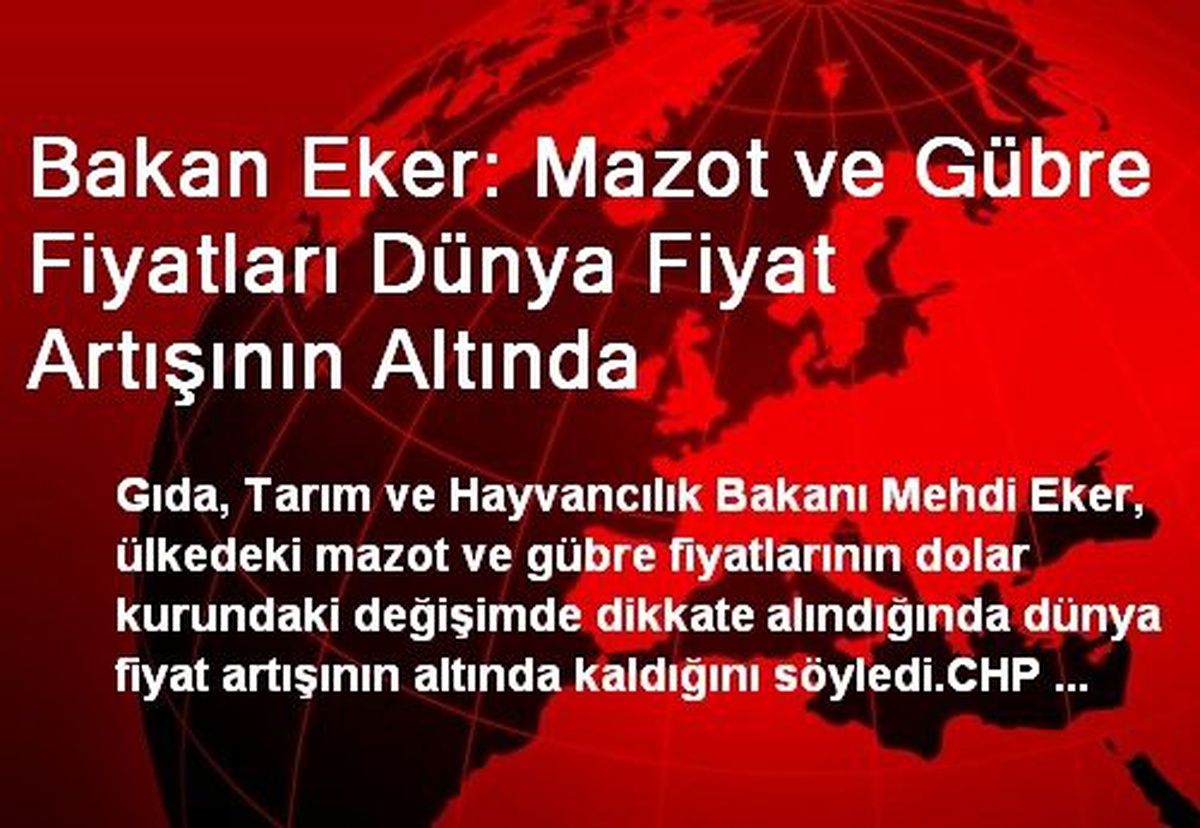 Bakan Eker: Mazot ve Gübre Fiyatları Dünya Fiyat Artışının Altında