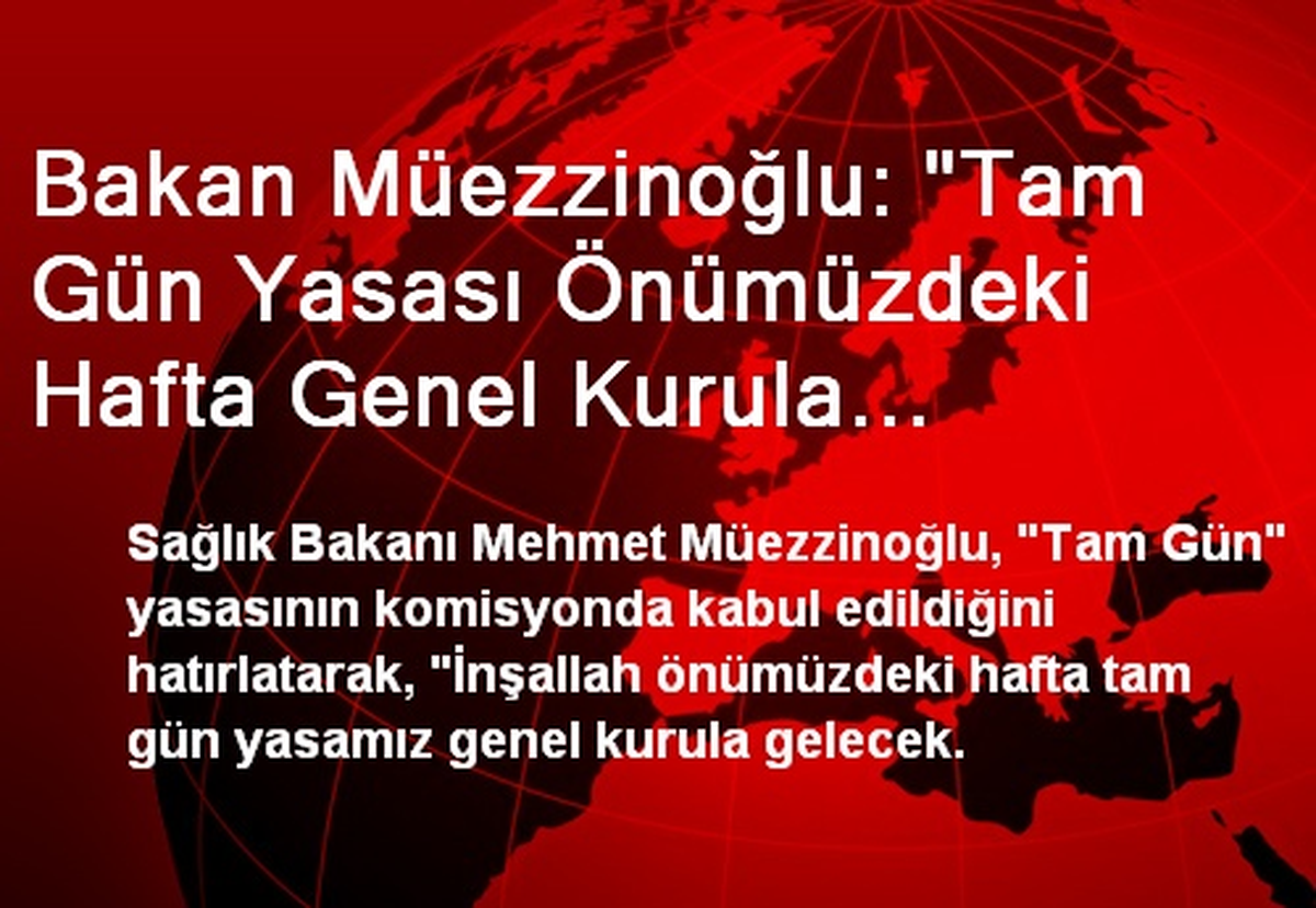 "Tam Gün Yasası Önümüzdeki Hafta Genel Kurula Gelecek"