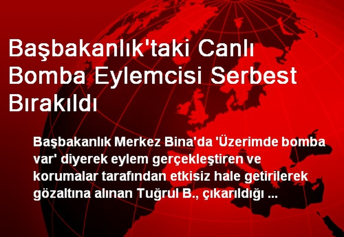 Başbakanlık\'taki Canlı Bomba Eylemcisi Serbest Bırakıldı