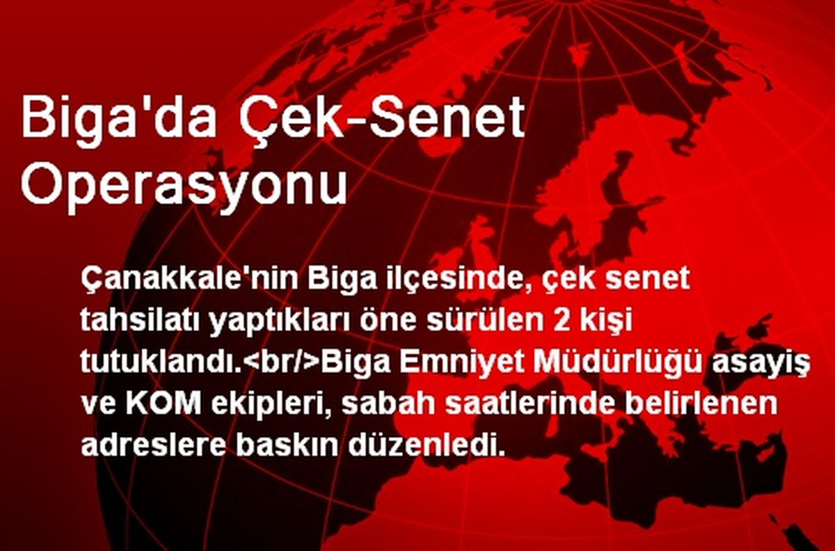 Biga\'da Çek-Senet Operasyonu