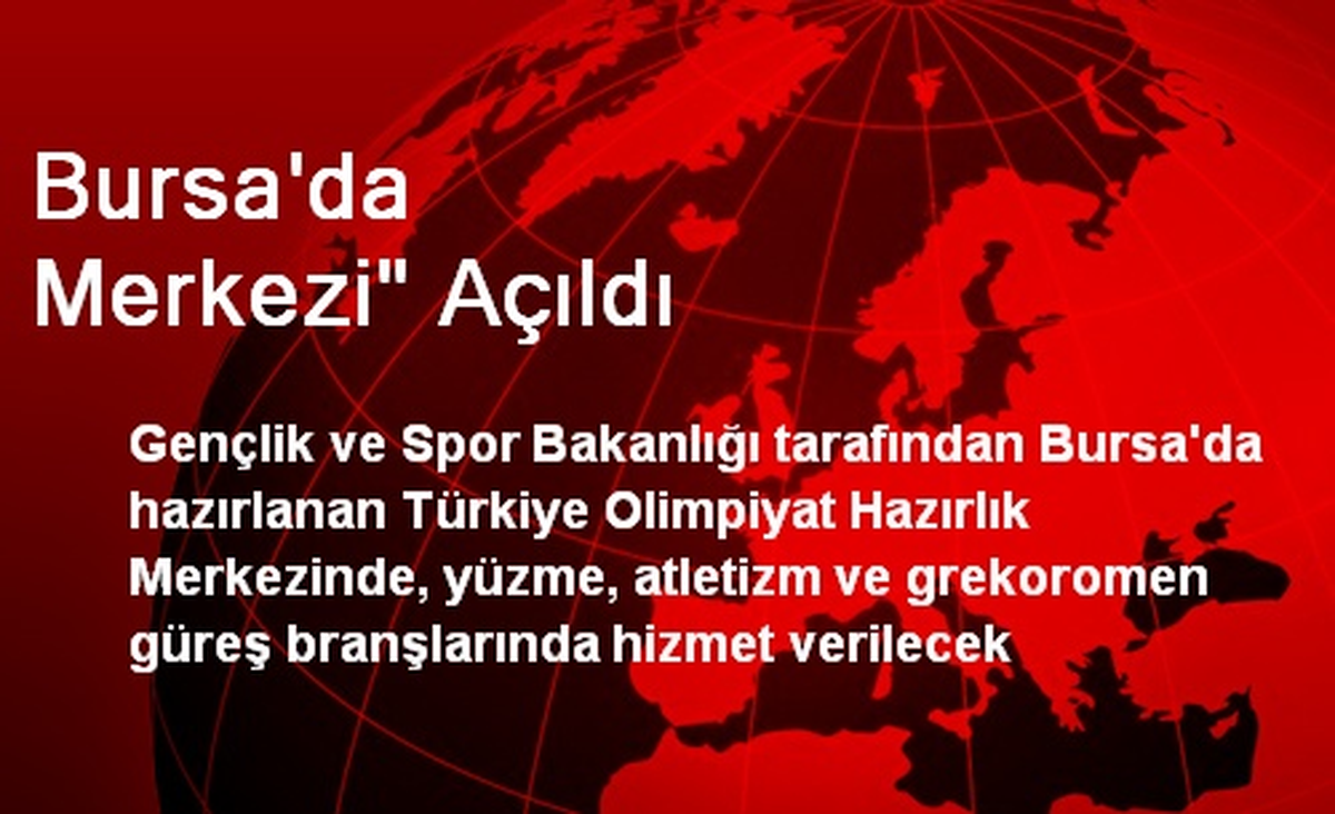 Bursa\'da "Türkiye Olimpiyat Hazırlık Merkezi" Açıldı