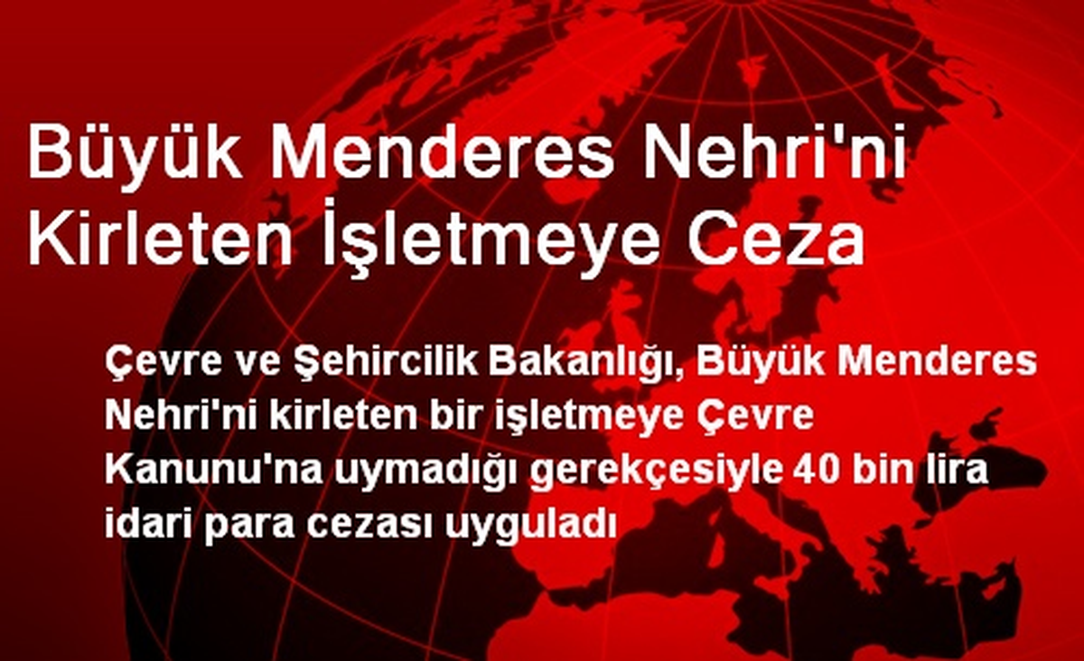 Büyük Menderes Nehri\'ni Kirleten İşletmeye Ceza