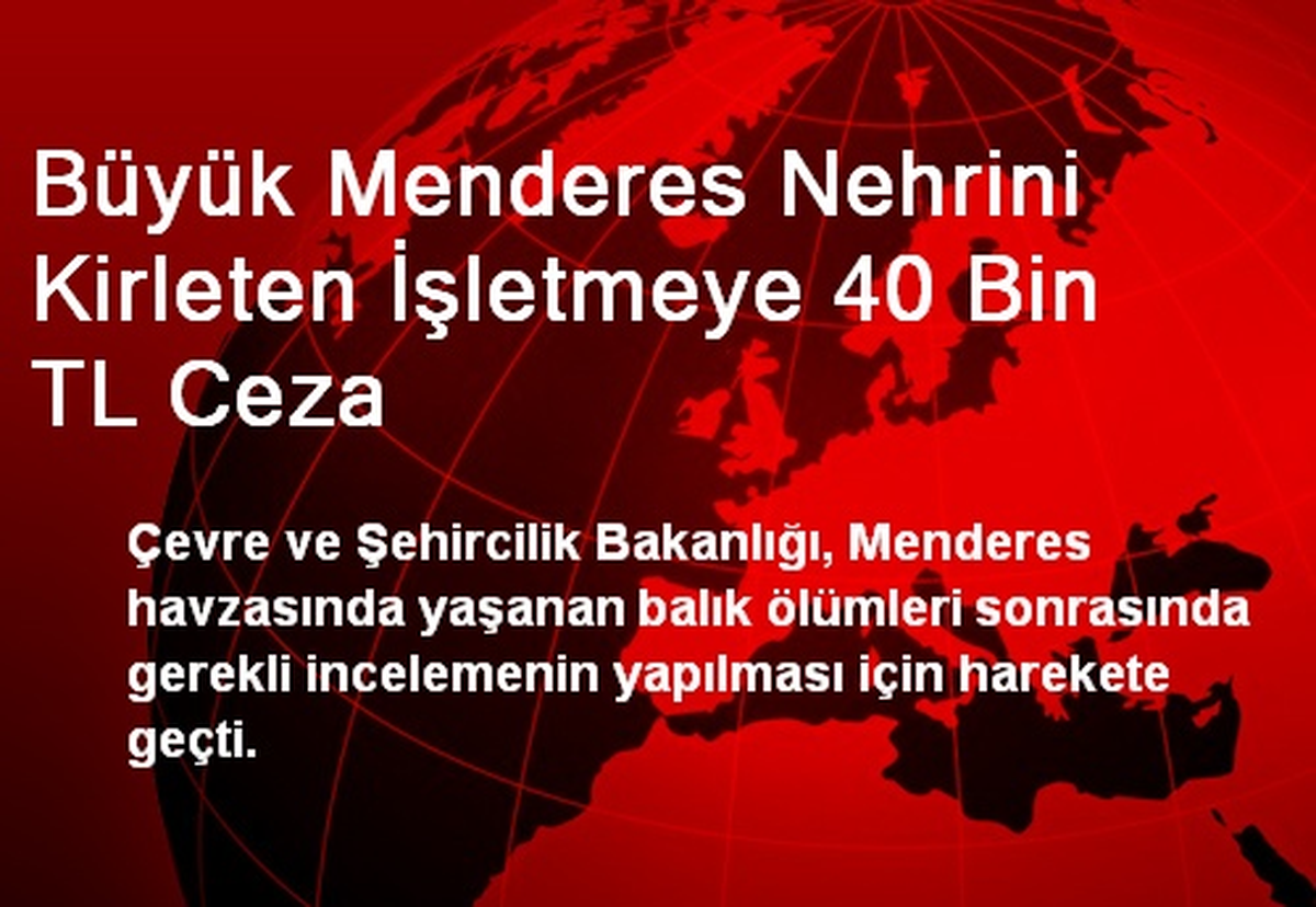 Büyük Menderes Nehrini Kirleten İşletmeye 40 Bin TL Ceza