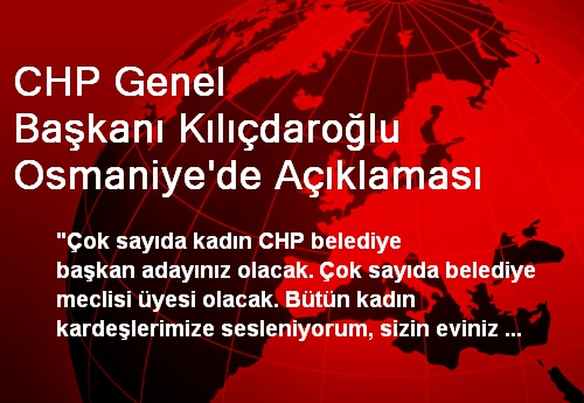 CHP Genel Başkanı Kılıçdaroğlu Osmaniye\'de Açıklaması